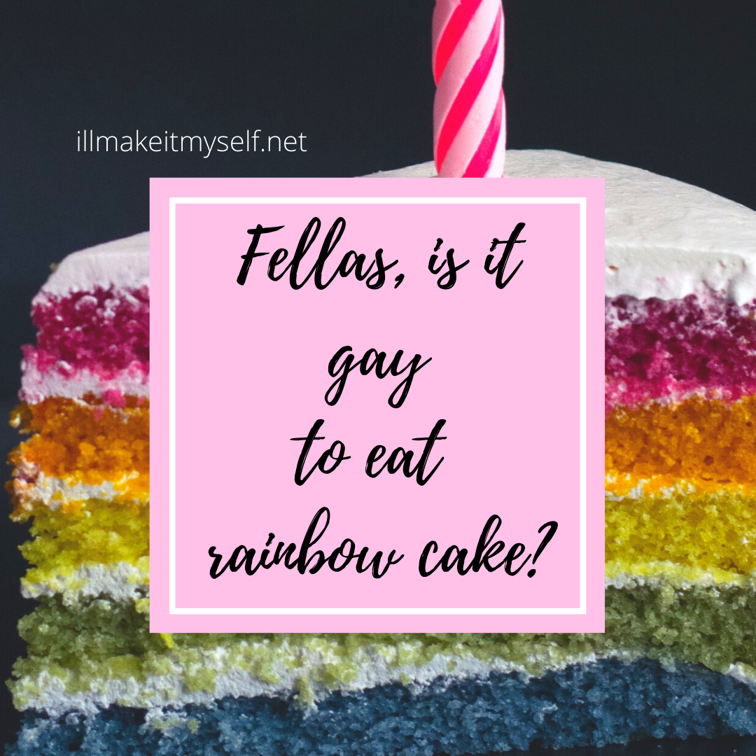 Fellas, is it gay to eat rainbow cake?